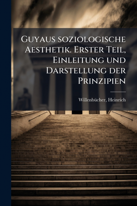 Guyaus soziologische Aesthetik. Erster Teil, Einleitung und Darstellung der Prinzipien