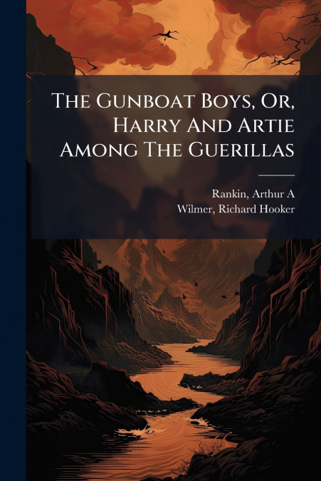 The Gunboat Boys, Or, Harry And Artie Among The Guerillas