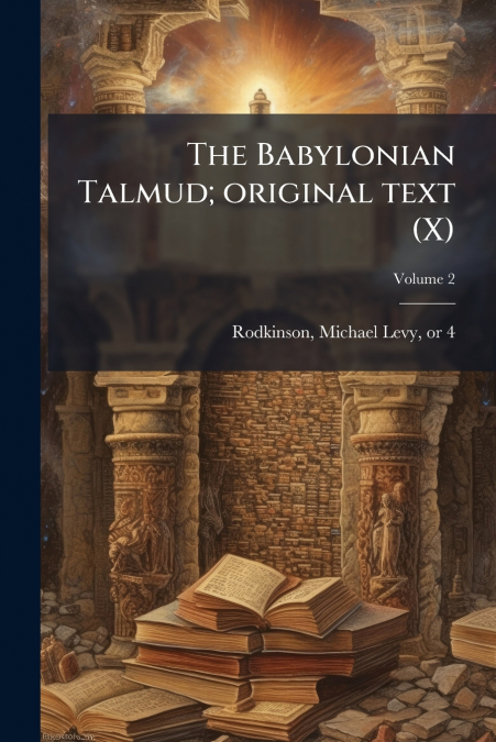 The Babylonian Talmud; original text (X); Volume 2