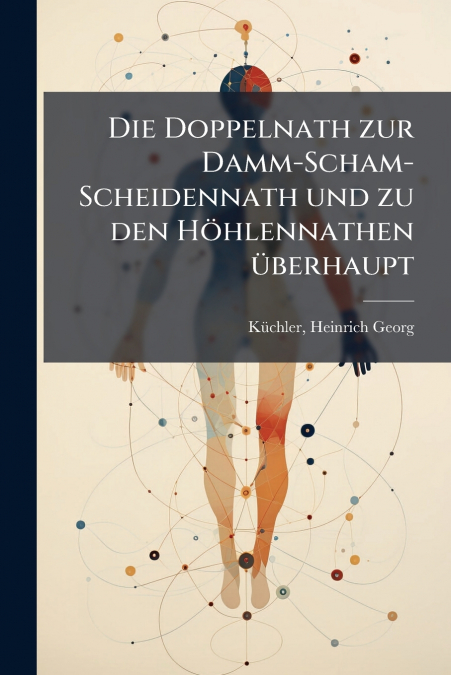 Die Doppelnath zur Damm-Scham-Scheidennath und zu den Höhlennathen überhaupt