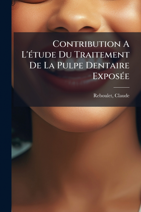 Contribution A L’étude Du Traitement De La Pulpe Dentaire Exposée