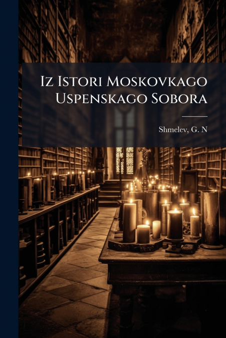 Iz Istori Moskovkago Uspenskago Sobora