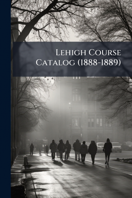 Lehigh Course Catalog (1888-1889)