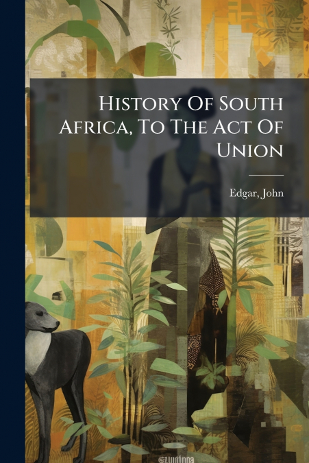 History Of South Africa, To The Act Of Union