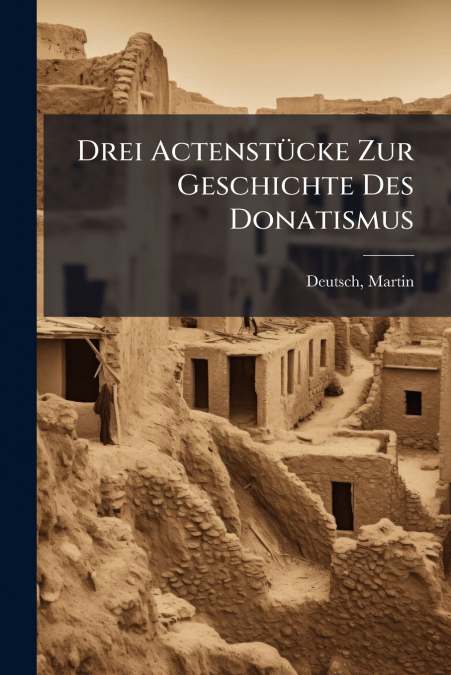 Drei Actenstücke Zur Geschichte Des Donatismus