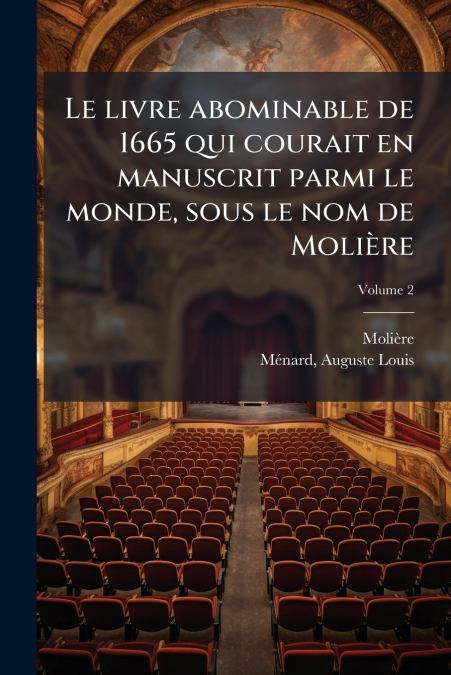 Le livre abominable de 1665 qui courait en manuscrit parmi le monde, sous le nom de Molière