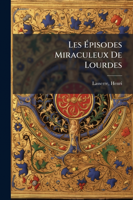 Les Épisodes Miraculeux De Lourdes