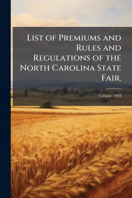 List of Premiums and Rules and Regulations of the North Carolina State Fair.; Volume 1903