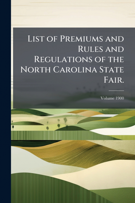 List of Premiums and Rules and Regulations of the North Carolina State Fair.; Volume 1900