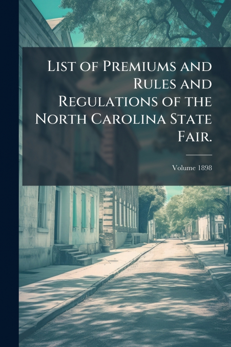 List of Premiums and Rules and Regulations of the North Carolina State Fair.; Volume 1898