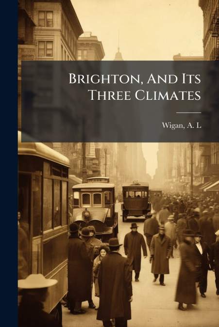 Brighton, And Its Three Climates