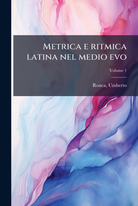 Metrica e ritmica latina nel medio evo; Volume 1