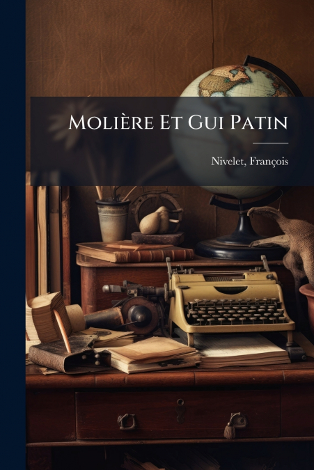 Molière Et Gui Patin