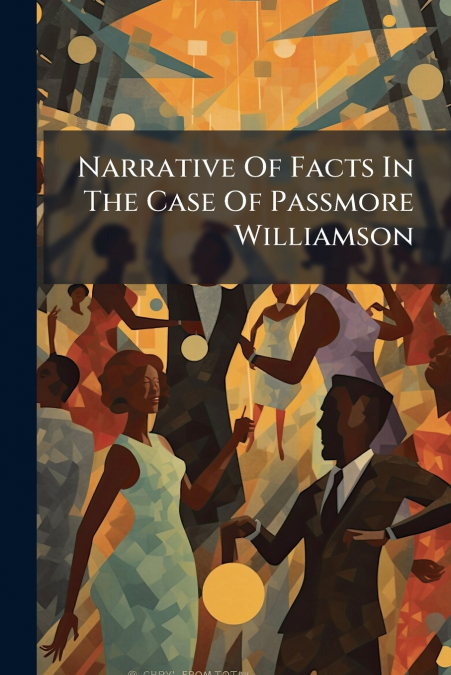 Narrative Of Facts In The Case Of Passmore Williamson