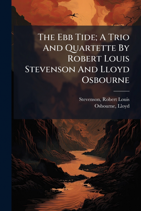 The Ebb Tide; A Trio And Quartette By Robert Louis Stevenson And Lloyd Osbourne