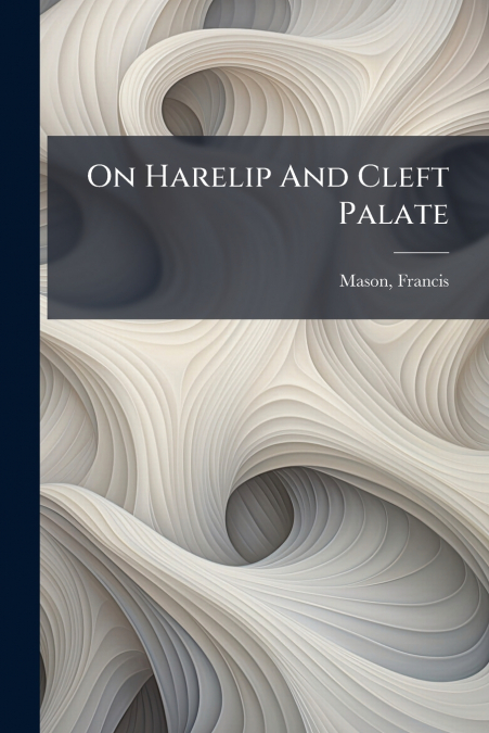 On Harelip And Cleft Palate