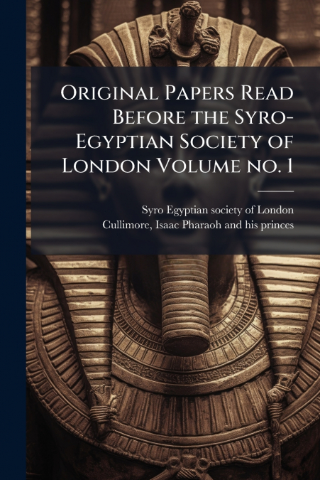 Original Papers Read Before the Syro-Egyptian Society of London Volume no. 1
