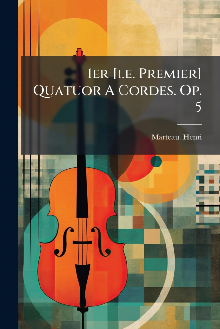 1er [i.e. Premier] Quatuor A Cordes. Op. 5