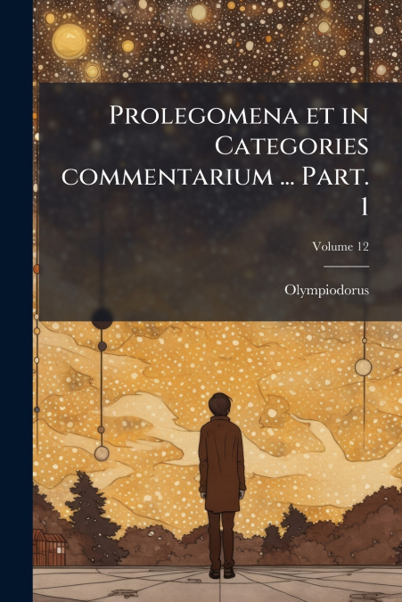 Prolegomena et in Categories commentarium ... Part. 1; Volume 12