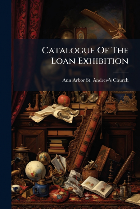 Catalogue Of The Loan Exhibition