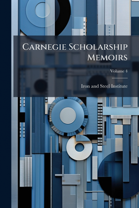 Carnegie Scholarship Memoirs; Volume 4