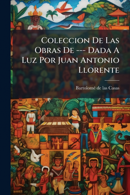Coleccion De Las Obras De --- Dada A Luz Por Juan Antonio Llorente