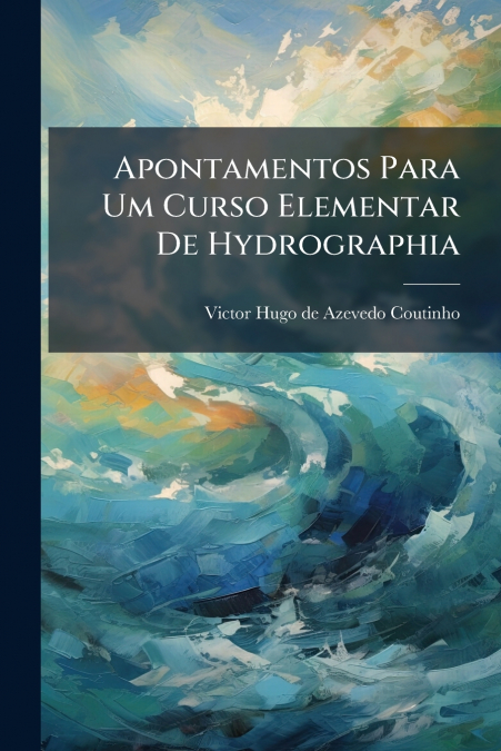 Apontamentos Para Um Curso Elementar De Hydrographia