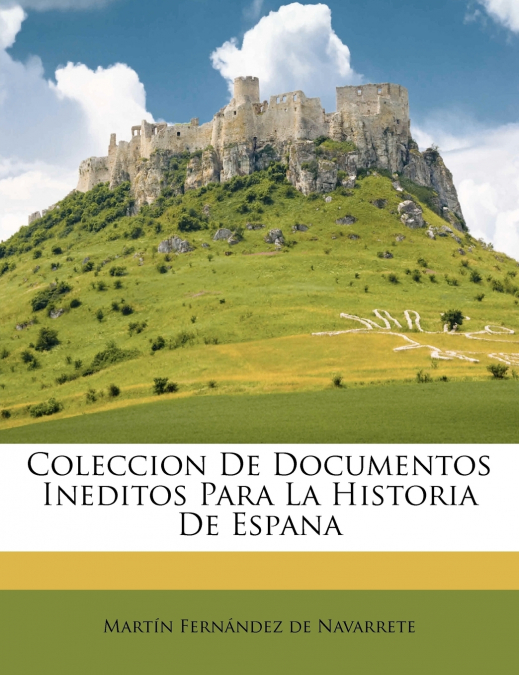Coleccion De Documentos Ineditos Para La Historia De Espana