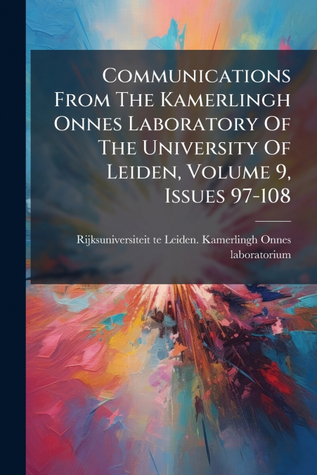 Communications From The Kamerlingh Onnes Laboratory Of The University Of Leiden, Volume 9, Issues 97-108