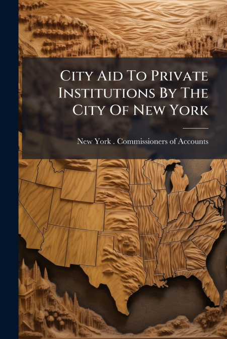 City Aid To Private Institutions By The City Of New York