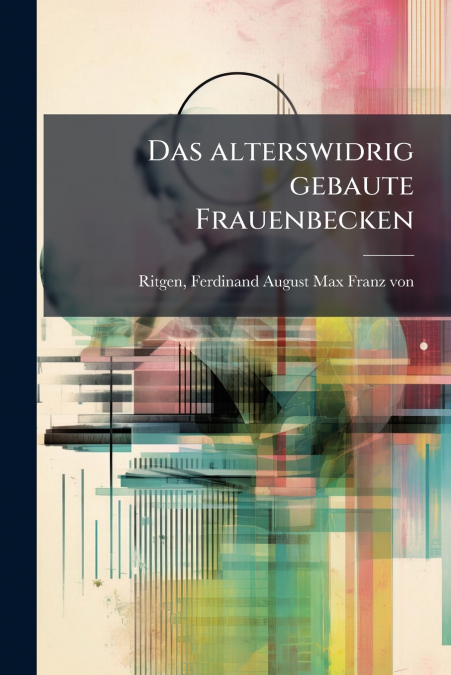 Das alterswidrig gebaute Frauenbecken