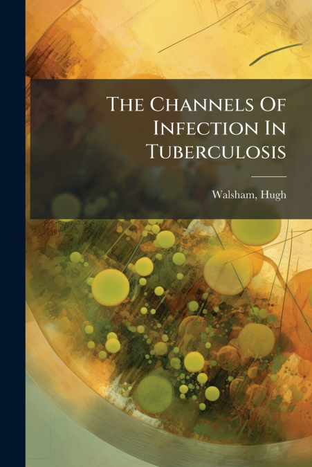The Channels Of Infection In Tuberculosis