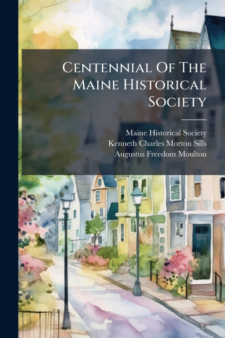 Centennial Of The Maine Historical Society