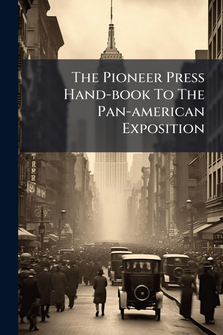 The Pioneer Press Hand-book To The Pan-american Exposition
