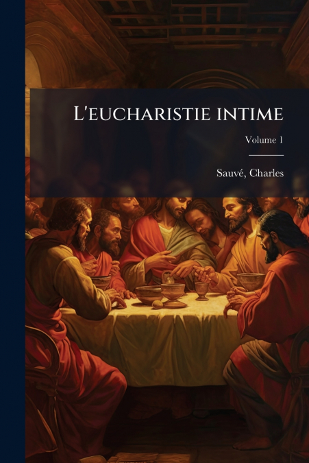 L’eucharistie intime; Volume 1