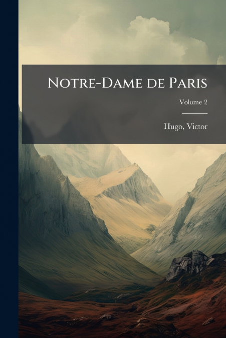 Notre-Dame de Paris; Volume 2