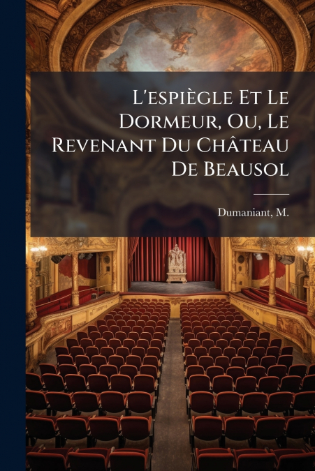 L’espiègle Et Le Dormeur, Ou, Le Revenant Du Château De Beausol