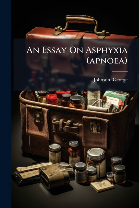An Essay On Asphyxia (apnoea)