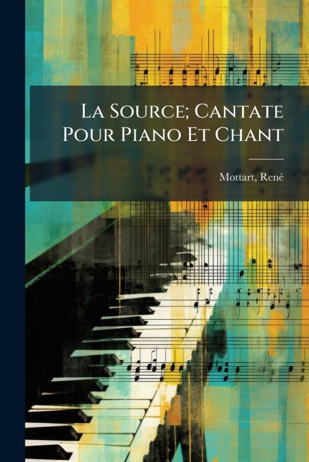 La Source; Cantate Pour Piano Et Chant