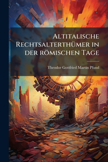 Altitalische Rechtsalterthümer in der römischen Tage