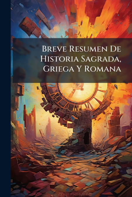 Breve Resumen De Historia Sagrada, Griega Y Romana