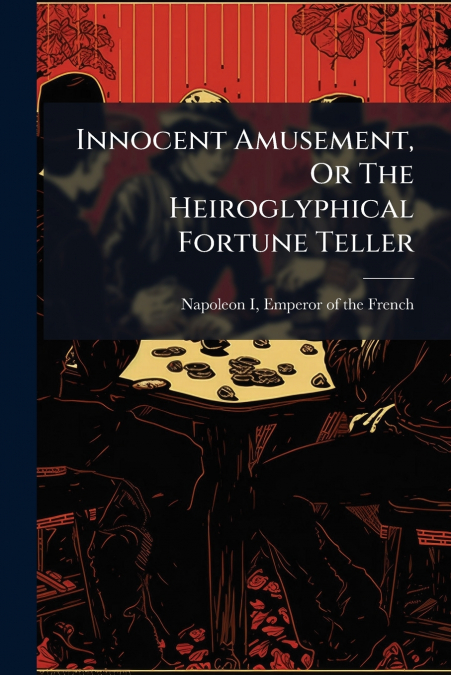 Innocent Amusement, Or The Heiroglyphical Fortune Teller