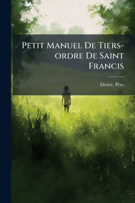 Petit Manuel De Tiers-ordre De Saint Francis