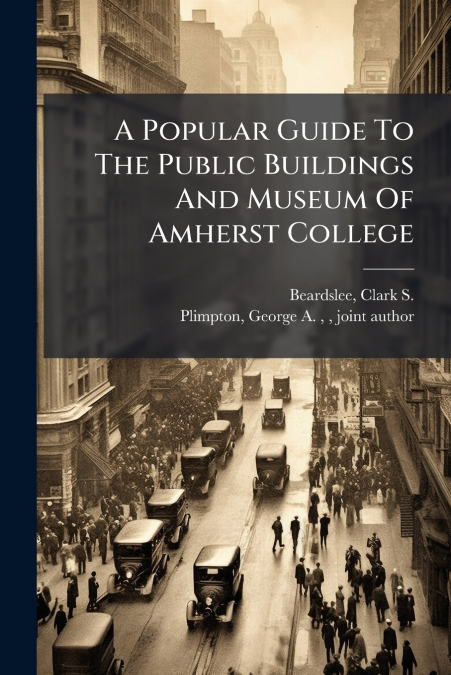 A Popular Guide To The Public Buildings And Museum Of Amherst College