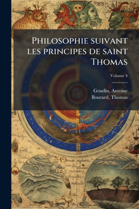 Philosophie suivant les principes de saint Thomas; Volume 4