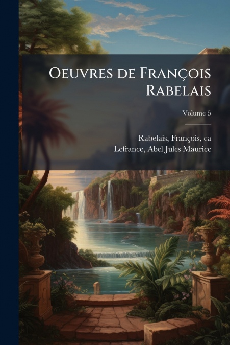 Oeuvres de François Rabelais; Volume 5