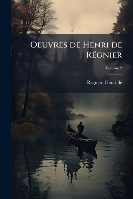 Oeuvres de Henri de Régnier; Volume 2