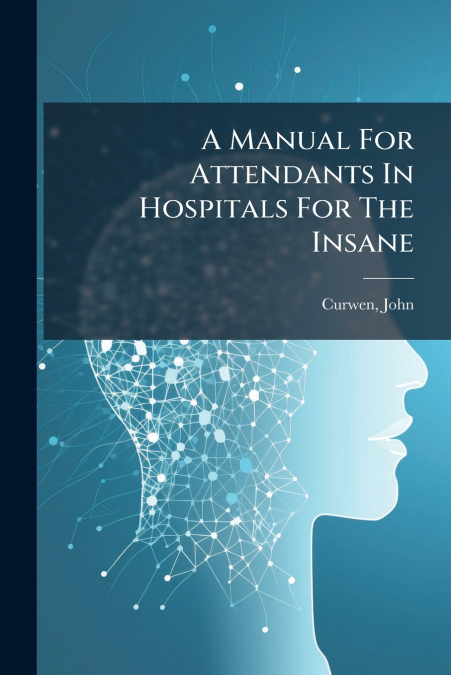 A Manual For Attendants In Hospitals For The Insane