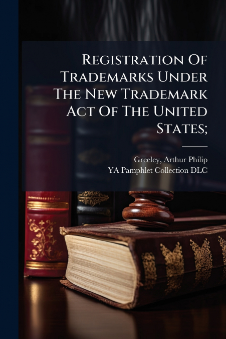 Registration Of Trademarks Under The New Trademark Act Of The United States;