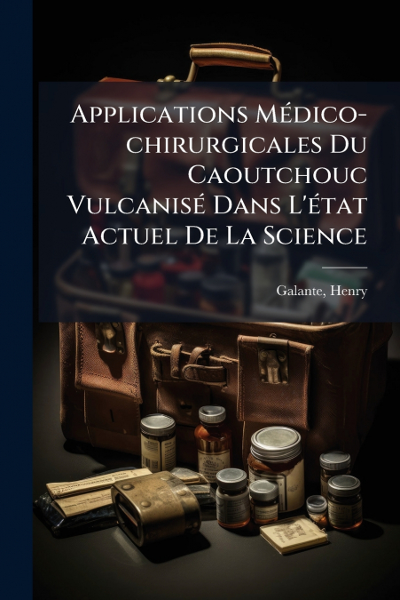 Applications Médico-chirurgicales Du Caoutchouc Vulcanisé Dans L’état Actuel De La Science